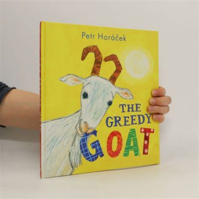  The Greedy Goat - A Hilarious Tale Exploring Materialism and Selflessness from 10th Century Mexico!