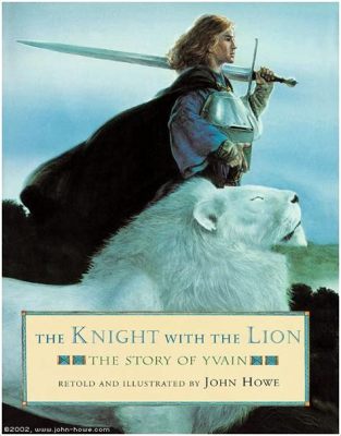  Yvain, The Knight With The Lion: A Tale of Courage, Love, and Magical Transformations?